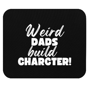 Discover Weird Dads Build Character Funny Dad Mouse Pads