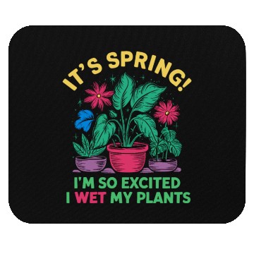 Discover It's Spring I'm So Excited I Wet My Plants Mouse Pads