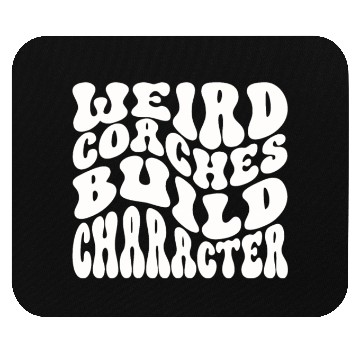 Discover Weird Coaches Build Character Coach Mouse Pads