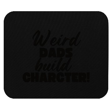 Discover Weird Dads Build Character Funny Dad Mouse Pads