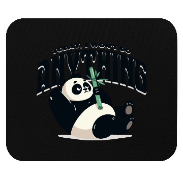 Discover Panda. Today, I won't do anything Mouse Pads