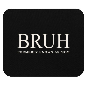 Discover Funny Mother's Day Bruh: Formerly Known As Mom Mouse Pads