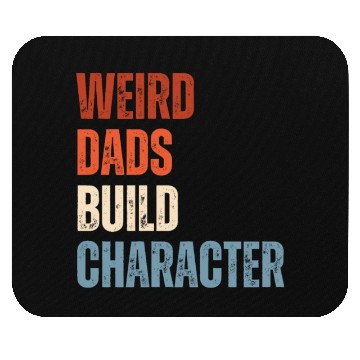 Discover Weird Dads Build Character Funny Dad Mouse Pads
