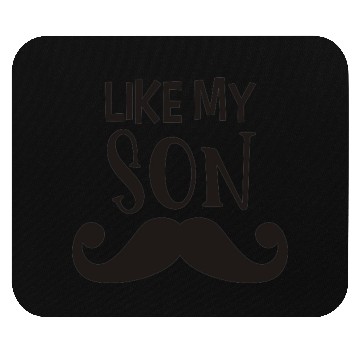 Discover Like my son Mouse Pads
