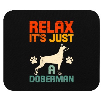 Discover Funny Dobermans RELAX IT'S JUST A DOBERMAN Mouse Pads
