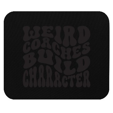 Discover Weird Coaches Build Character Coach Mouse Pads