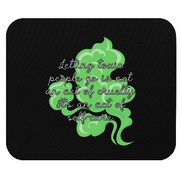 Discover Letting toxic people go is an act of self-care. Mouse Pads
