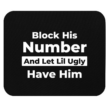 Discover Block His Number And Let Lil Ugly Have Him Mouse Pads