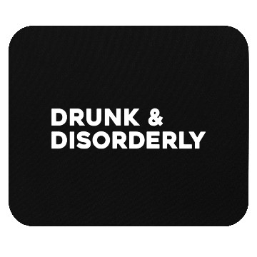 Discover Drunk And Disorderly Mouse Pads