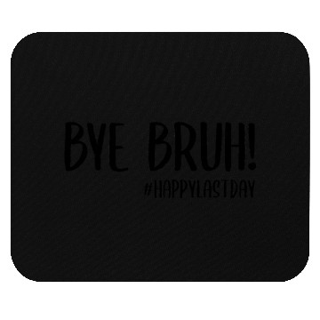Discover Bye Bruh Last Day Of School Teacher Mouse Pads