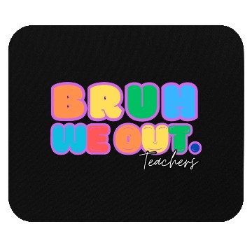 Discover BRUH WE OUT TEACHERS Mouse Pads