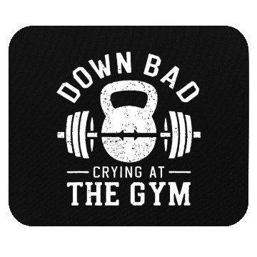 Discover Down Bad Crying At The Gym Mouse Pads