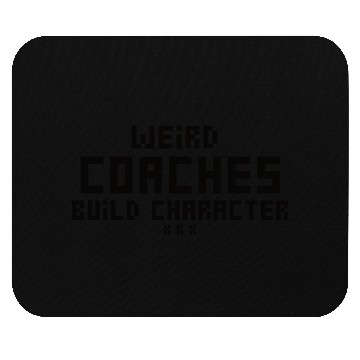 Discover Weird Coaches Build Character Coach Mouse Pads