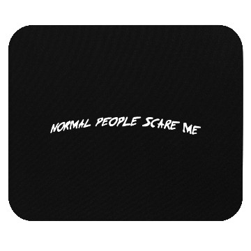 Discover NORMAL PEOPLE SCARE ME Mouse Pads
