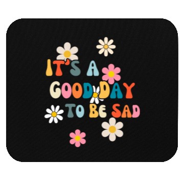 Discover It's A Good Day To Be Sad Fatalism Mouse Pads