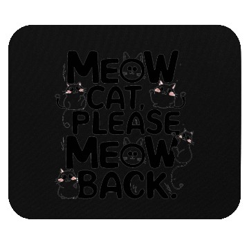 Discover Meow cat, please meow back Mouse Pads