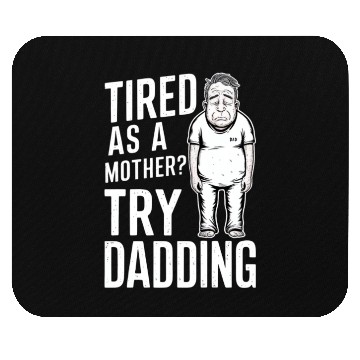 Discover Tired As A Mother Try Dadding Mouse Pads