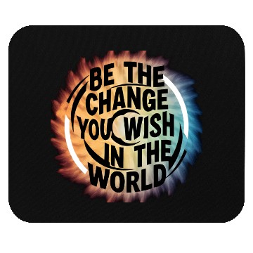 Discover BE THE CHANGE YOU WICH HN THE WORLD.Mouse Pads