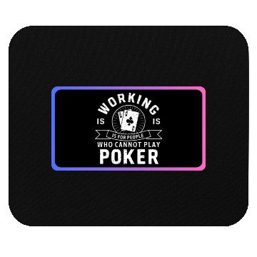 Discover WORKING IS FOR PEOPLE HOW CANNOT PLAY POKER Mouse Pads