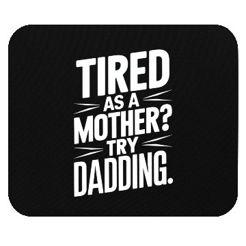 Discover Tired As A Mother Try Dadding Mouse Pads