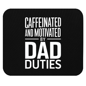 Discover Caffeinated And Motivated By Dad Duties Mouse Pads