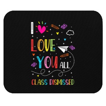 Discover I Love You all Class Dismissed Tshirt0 Mouse Pads