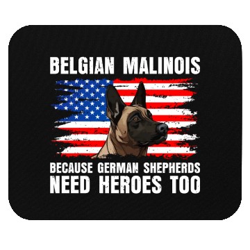 Discover BELGIAN MALINOIS GERMAN SHEPHERDS NEED HEROS TOO Mouse Pads