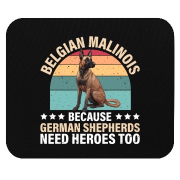 Discover BELGIAN MALINOIS GERMAN SHEPHERDS NEED HEROS TOO Mouse Pads