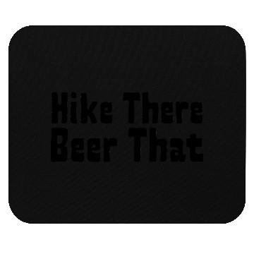 Discover Hiking Lovers: Hike There, Beer That Mouse Pads