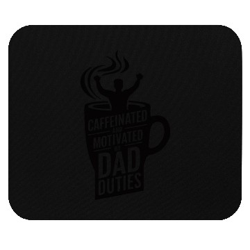Discover Caffeinated and Motivated by Dad Duties Mouse Pads