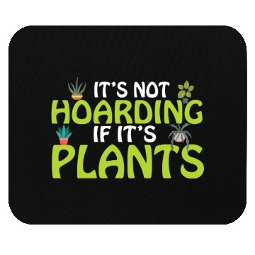 Discover It's not hoarding if its plants Funny Plant Lover Mouse Pads