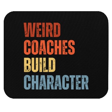 Discover Weird Coaches Build Character Coach Mouse Pads