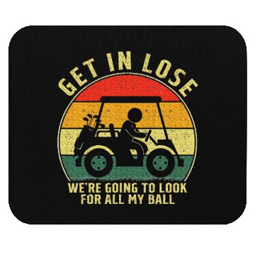 Discover Get In Loser Golf Cart Look For My Golf Ball Mouse Pads