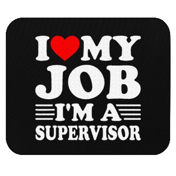 Discover I love My Job A SUPERVISOR Job Title Profession Mouse Pads