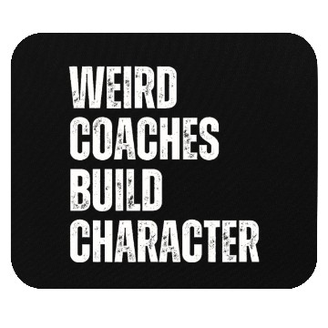 Discover Weird Coaches Build Character Coach Mouse Pads