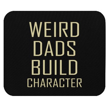 Discover Weird Dads Build Character Funny Dad Mouse Pads