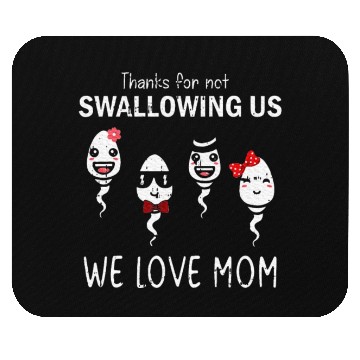 Discover Thanks For Not Swallowing Us Mother's Day Mouse Pads