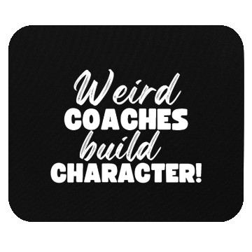 Discover Weird Coaches Build Character Coach Mouse Pads