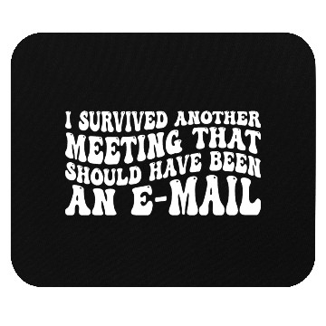 Discover I Survived Another Meeting 83 Mouse Pads