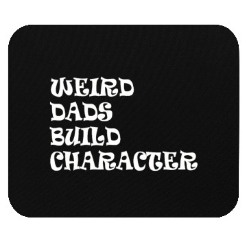 Discover Weird Dads Build Character Funny Dad Mouse Pads