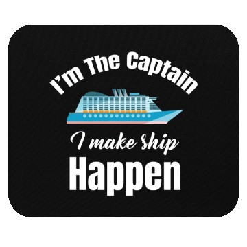 Discover I'm The Captain I Make Ship Happen Cruise Sailing Mouse Pads