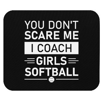 Discover You Don't Scare Me I Coach Girls Softball Mouse Pads