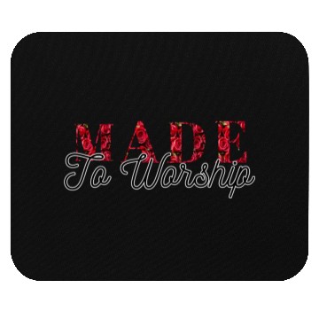 Discover Made to worship Mouse Pads