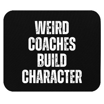 Discover Weird Coaches Build Character Coach Mouse Pads
