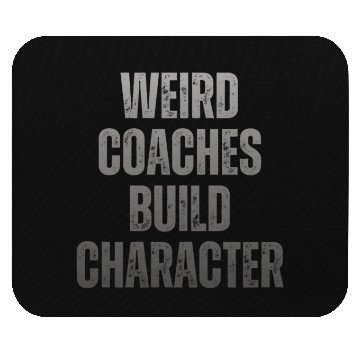 Discover Weird Coaches Build Character Coach Mouse Pads