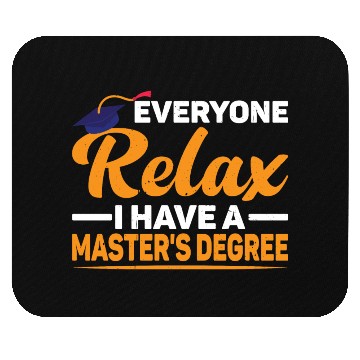 Discover Everyone Relax, I Have A Master's Degree 46 Mouse Pads