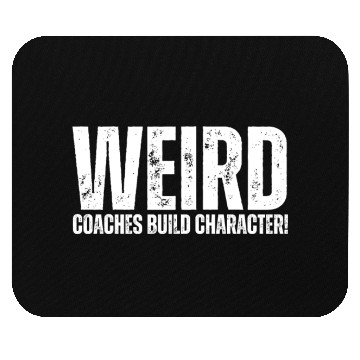 Discover Weird Coaches Build Character Coach Mouse Pads