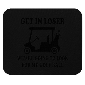 Discover Get In Loser We are Going to Look Mouse Pads