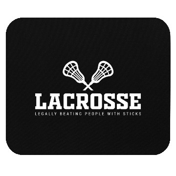 Discover Funny Lacrosse, Legally Beating People With Sticks Mouse Pads