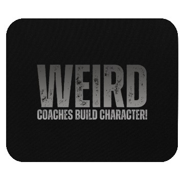 Discover Weird Coaches Build Character Coach Mouse Pads